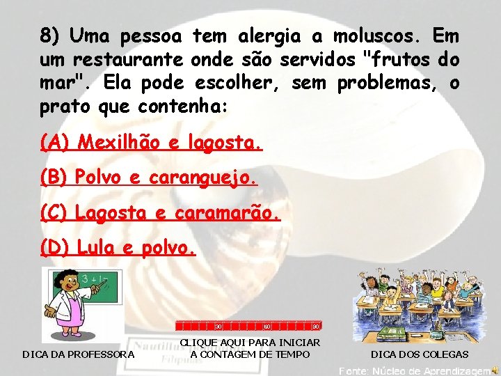 8) Uma pessoa tem alergia a moluscos. Em um restaurante onde são servidos "frutos