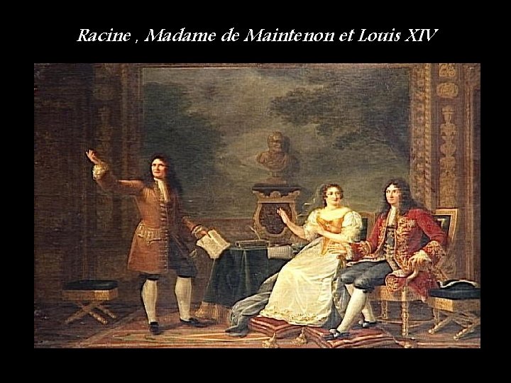 Racine , Madame de Maintenon et Louis XIV 