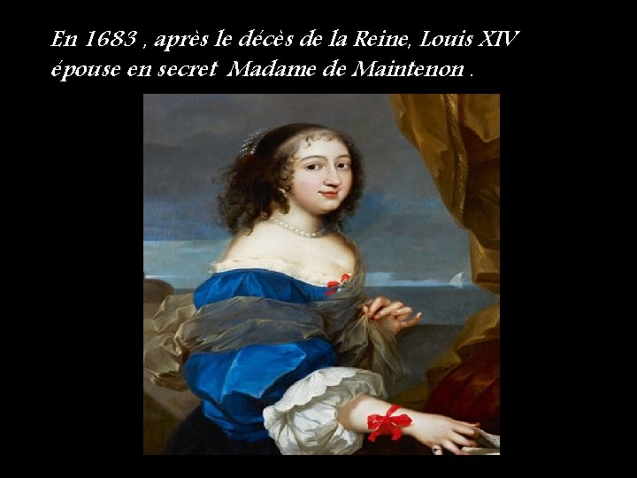 En 1683 , après le décès de la Reine, Louis XIV épouse en secret