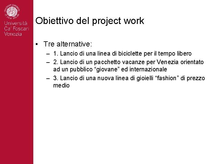 Obiettivo del project work • Tre alternative: – 1. Lancio di una linea di