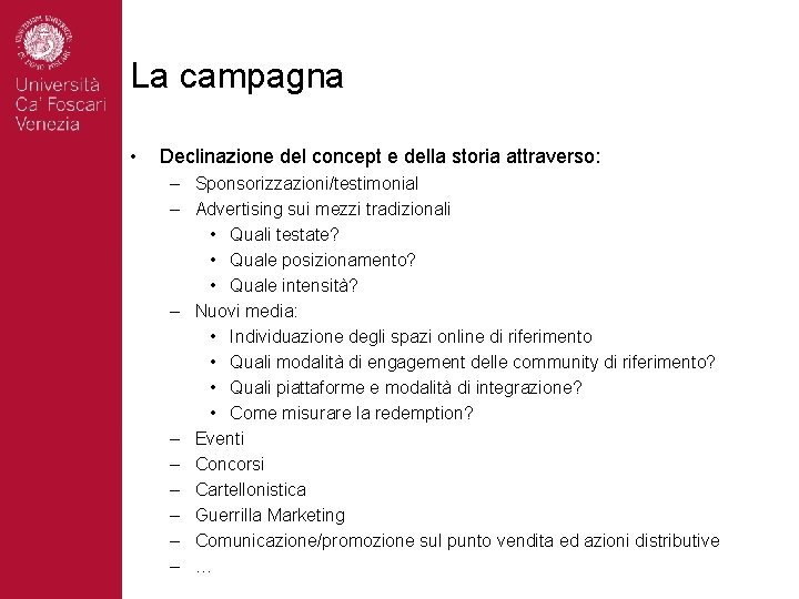La campagna • Declinazione del concept e della storia attraverso: – Sponsorizzazioni/testimonial – Advertising