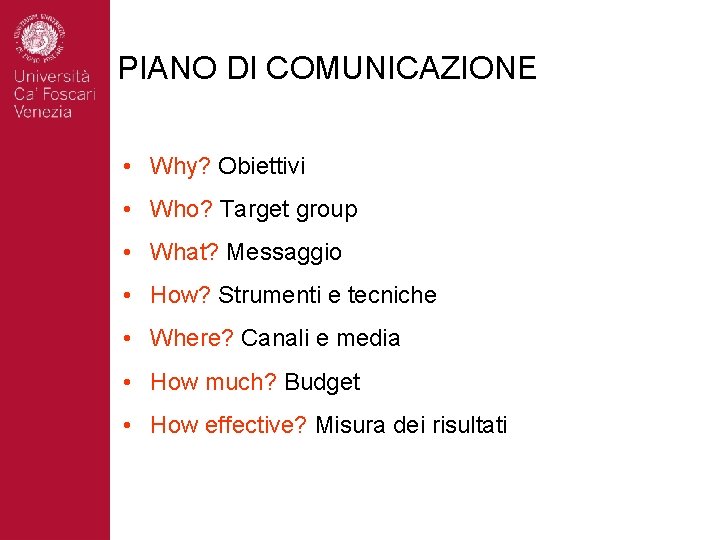 PIANO DI COMUNICAZIONE • Why? Obiettivi • Who? Target group • What? Messaggio •