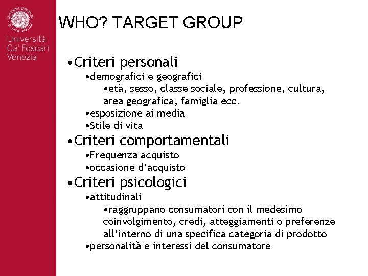 WHO? TARGET GROUP • Criteri personali • demografici e geografici • età, sesso, classe