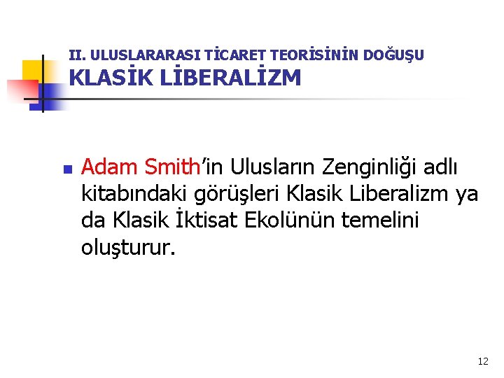 II. ULUSLARARASI TİCARET TEORİSİNİN DOĞUŞU KLASİK LİBERALİZM n Adam Smith’in Ulusların Zenginliği adlı kitabındaki