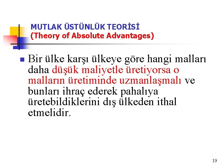 MUTLAK ÜSTÜNLÜK TEORİSİ (Theory of Absolute Advantages) n Bir ülke karşı ülkeye göre hangi