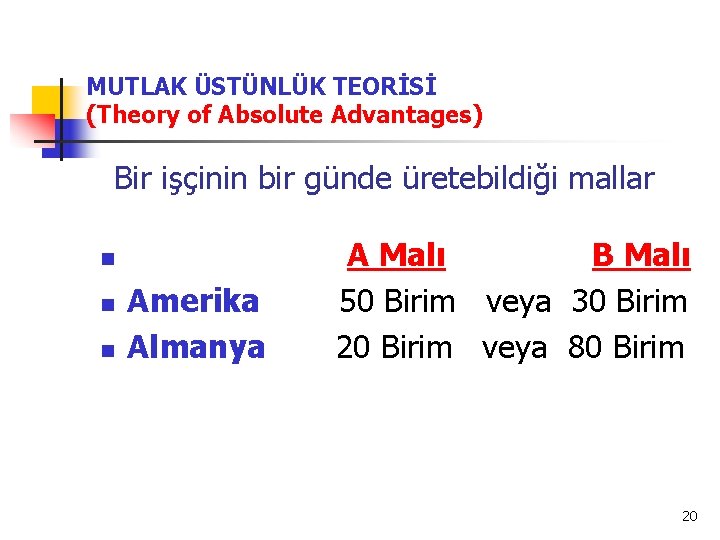 MUTLAK ÜSTÜNLÜK TEORİSİ (Theory of Absolute Advantages) Bir işçinin bir günde üretebildiği mallar n