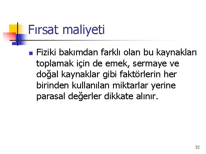 Fırsat maliyeti n Fiziki bakımdan farklı olan bu kaynakları toplamak için de emek, sermaye