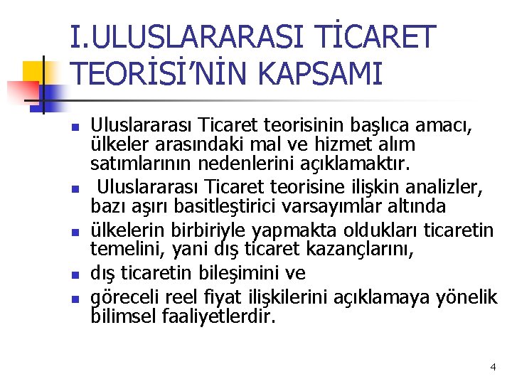 I. ULUSLARARASI TİCARET TEORİSİ’NİN KAPSAMI n n n Uluslararası Ticaret teorisinin başlıca amacı, ülkeler