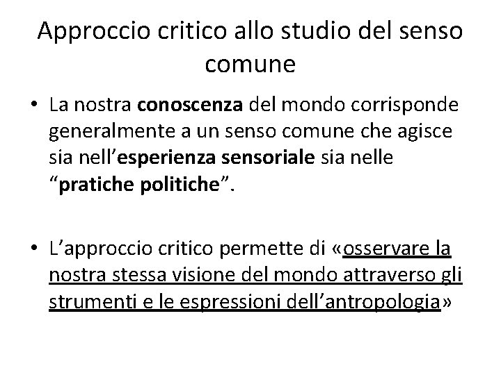 Approccio critico allo studio del senso comune • La nostra conoscenza del mondo corrisponde Approccio critico allo studio del senso comune • La nostra conoscenza del mondo corrisponde
