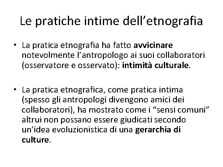 Le pratiche intime dell’etnografia • La pratica etnografia ha fatto avvicinare notevolmente l’antropologo ai Le pratiche intime dell’etnografia • La pratica etnografia ha fatto avvicinare notevolmente l’antropologo ai