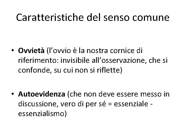 Caratteristiche del senso comune • Ovvietà (l’ovvio è la nostra cornice di riferimento: invisibile Caratteristiche del senso comune • Ovvietà (l’ovvio è la nostra cornice di riferimento: invisibile