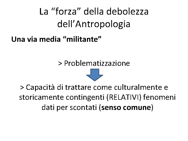 La “forza” della debolezza dell’Antropologia Una via media “militante” > Problematizzazione > Capacità di La “forza” della debolezza dell’Antropologia Una via media “militante” > Problematizzazione > Capacità di
