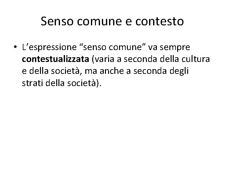 Senso comune e contesto • L’espressione “senso comune” va sempre contestualizzata (varia a seconda Senso comune e contesto • L’espressione “senso comune” va sempre contestualizzata (varia a seconda