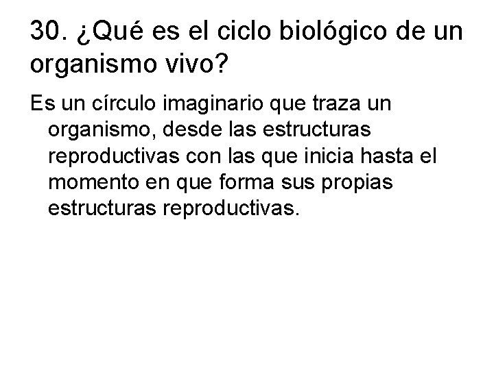 30. ¿Qué es el ciclo biológico de un organismo vivo? Es un círculo imaginario