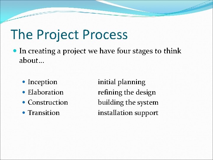 The Project Process In creating a project we have four stages to think about.