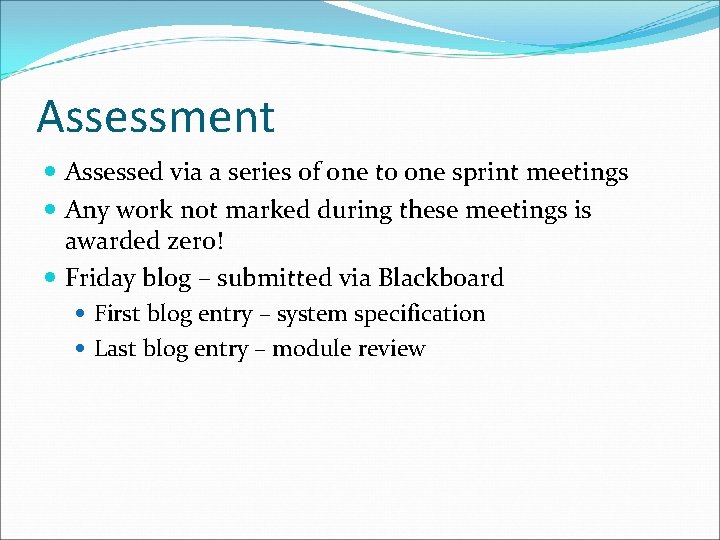 Assessment Assessed via a series of one to one sprint meetings Any work not