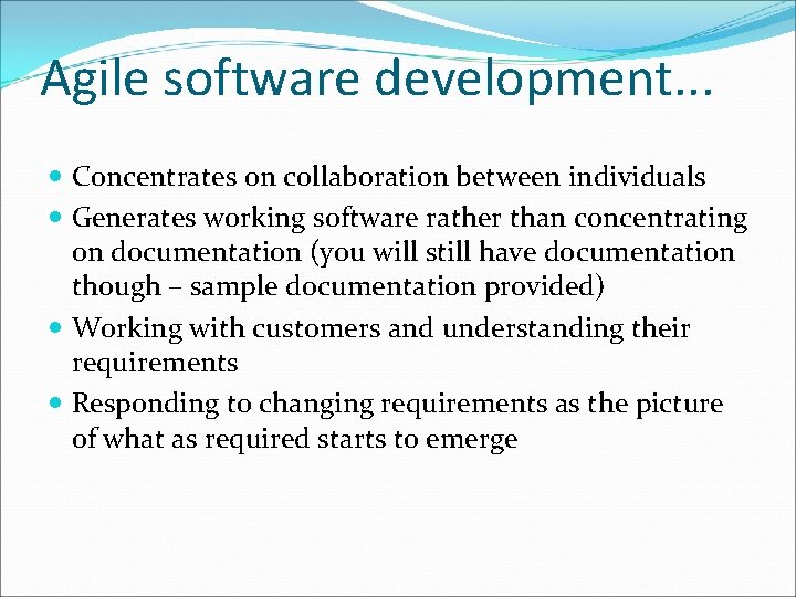 Agile software development. . . Concentrates on collaboration between individuals Generates working software rather