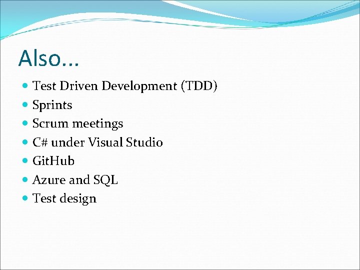 Also. . . Test Driven Development (TDD) Sprints Scrum meetings C# under Visual Studio