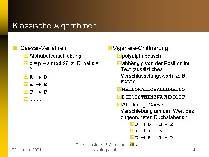 Klassische Algorithmen z Caesar-Verfahren z. Vigenère-Chiffrierung y Alphabetverschiebung y c = p + s