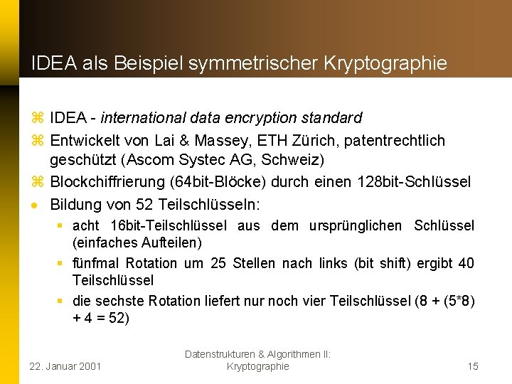 IDEA als Beispiel symmetrischer Kryptographie z IDEA - international data encryption standard z Entwickelt
