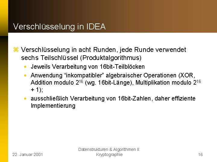 Verschlüsselung in IDEA z Verschlüsselung in acht Runden, jede Runde verwendet sechs Teilschlüssel (Produktalgorithmus)