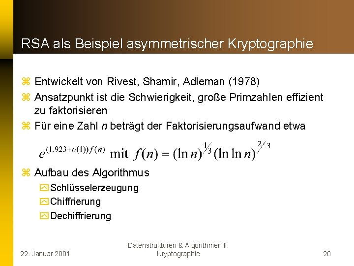 RSA als Beispiel asymmetrischer Kryptographie z Entwickelt von Rivest, Shamir, Adleman (1978) z Ansatzpunkt