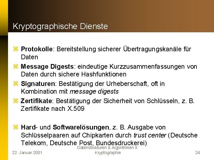 Kryptographische Dienste z Protokolle: Bereitstellung sicherer Übertragungskanäle für Daten z Message Digests: eindeutige Kurzzusammenfassungen