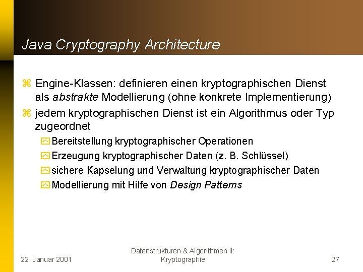 Java Cryptography Architecture z Engine-Klassen: definieren einen kryptographischen Dienst als abstrakte Modellierung (ohne konkrete