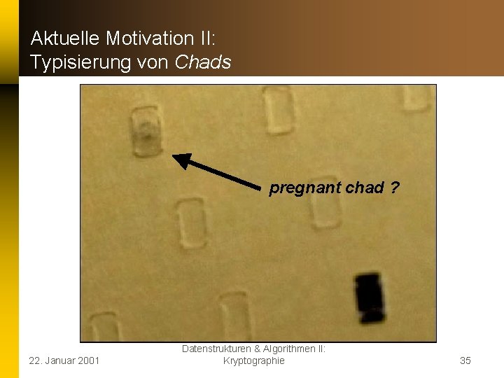 Aktuelle Motivation II: Typisierung von Chads pregnant chad ? 22. Januar 2001 Datenstrukturen &