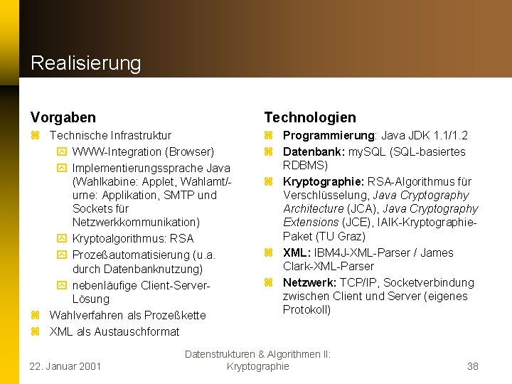 Realisierung Vorgaben Technologien z Technische Infrastruktur y WWW-Integration (Browser) y Implementierungssprache Java (Wahlkabine: Applet,