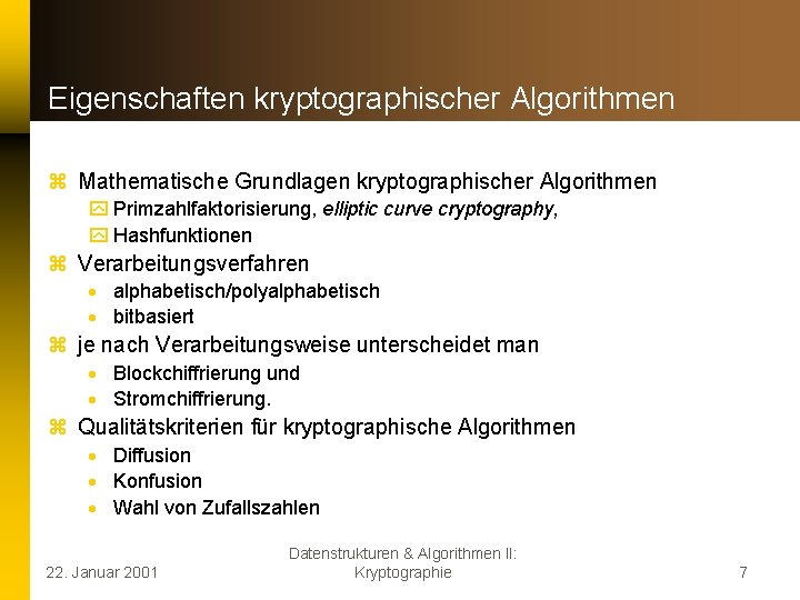 Eigenschaften kryptographischer Algorithmen z Mathematische Grundlagen kryptographischer Algorithmen y Primzahlfaktorisierung, elliptic curve cryptography, y