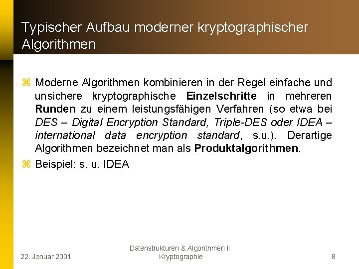 Typischer Aufbau moderner kryptographischer Algorithmen z Moderne Algorithmen kombinieren in der Regel einfache und