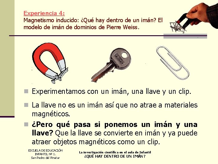 Experiencia 4: Magnetismo inducido: ¿Qué hay dentro de un imán? El modelo de imán