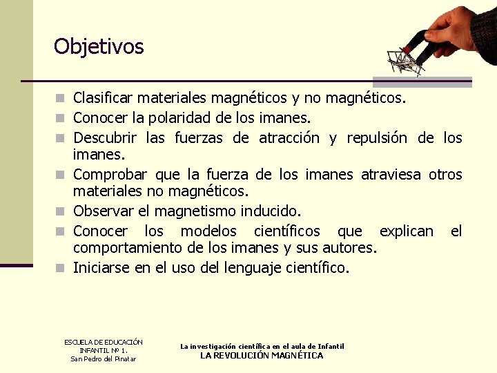 Objetivos n Clasificar materiales magnéticos y no magnéticos. n Conocer la polaridad de los