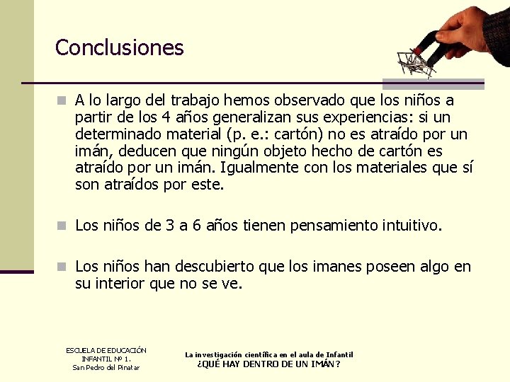 Conclusiones n A lo largo del trabajo hemos observado que los niños a partir