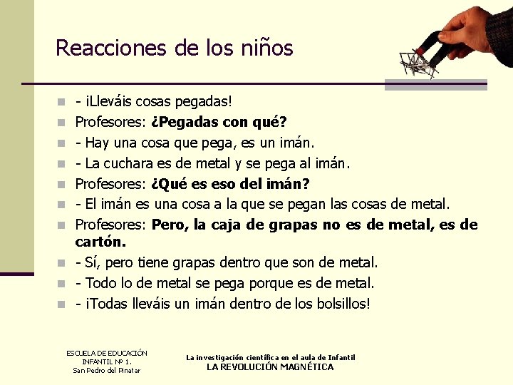 Reacciones de los niños n - ¡Lleváis cosas pegadas! n Profesores: ¿Pegadas con qué?