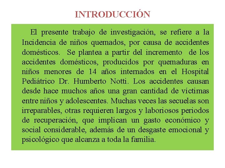 INTRODUCCIÓN El presente trabajo de investigación, se refiere a la Incidencia de niños quemados,