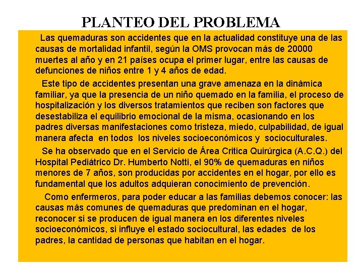 PLANTEO DEL PROBLEMA Las quemaduras son accidentes que en la actualidad constituye una de