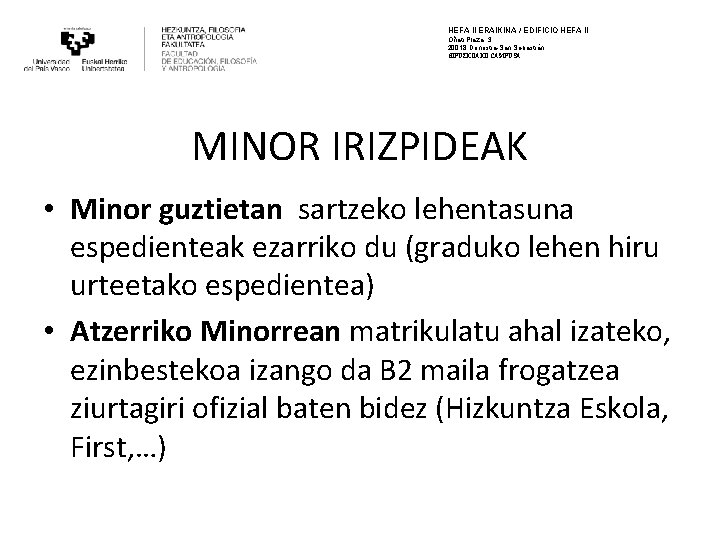 HEFA II ERAIKINA / EDIFICIO HEFA II Oñati Plaza, 3 20018 Donostia-San Sebastián GIPUZKOAKO HEFA II ERAIKINA / EDIFICIO HEFA II Oñati Plaza, 3 20018 Donostia-San Sebastián GIPUZKOAKO