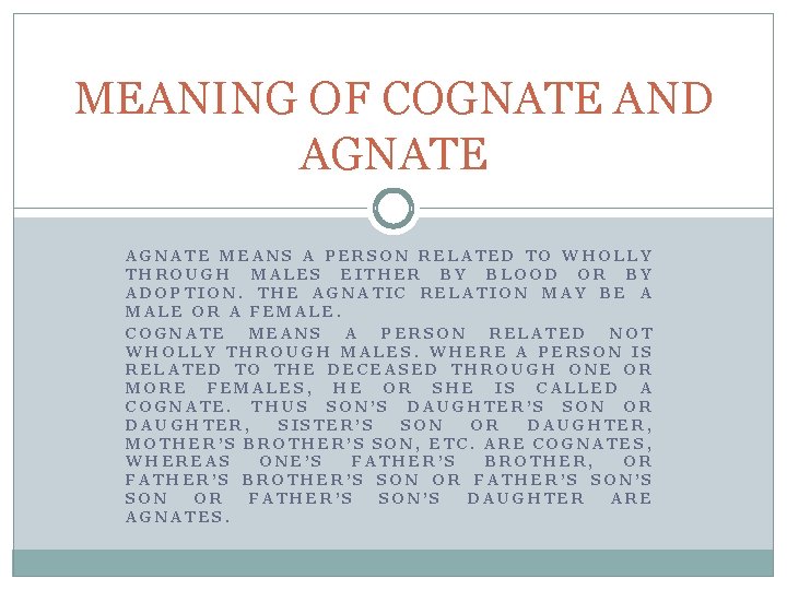 MEANING OF COGNATE AND AGNATE MEANS A PERSON RELATED TO WHOLLY THROUGH MALES EITHER