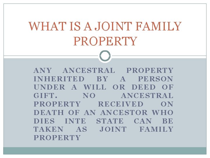 WHAT IS A JOINT FAMILY PROPERTY ANCESTRAL PROPERTY INHERITED BY A PERSON UNDER A