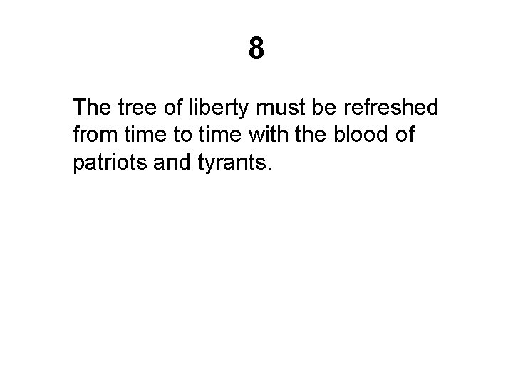 8 The tree of liberty must be refreshed from time to time with the