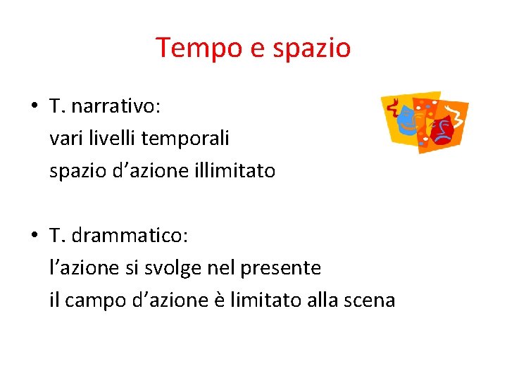 Tempo e spazio • T. narrativo: vari livelli temporali spazio d’azione illimitato • T.