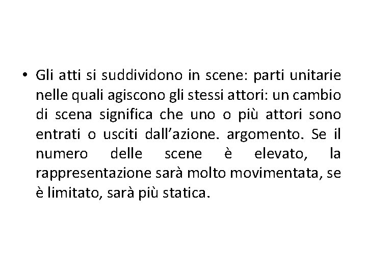  • Gli atti si suddividono in scene: parti unitarie nelle quali agiscono gli