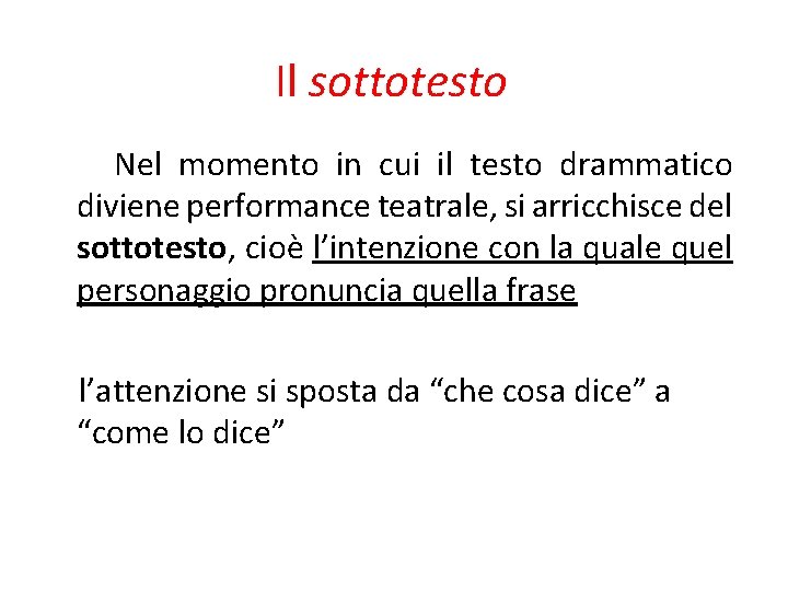 Il sottotesto Nel momento in cui il testo drammatico diviene performance teatrale, si arricchisce