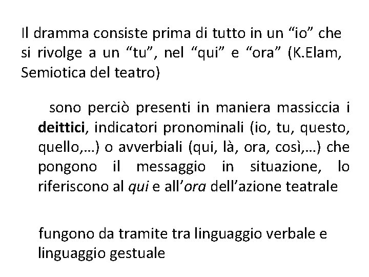 Il dramma consiste prima di tutto in un “io” che si rivolge a un