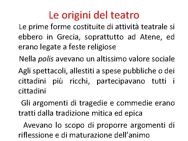 Le origini del teatro Le prime forme costituite di attività teatrale si ebbero in