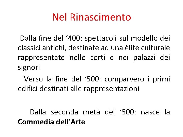 Nel Rinascimento Dalla fine del ‘ 400: spettacoli sul modello dei classici antichi, destinate