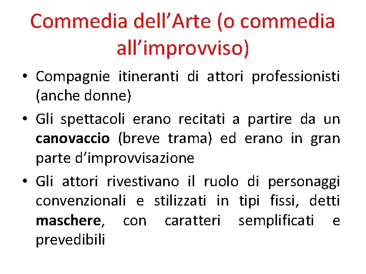 Commedia dell’Arte (o commedia all’improvviso) • Compagnie itineranti di attori professionisti (anche donne) •