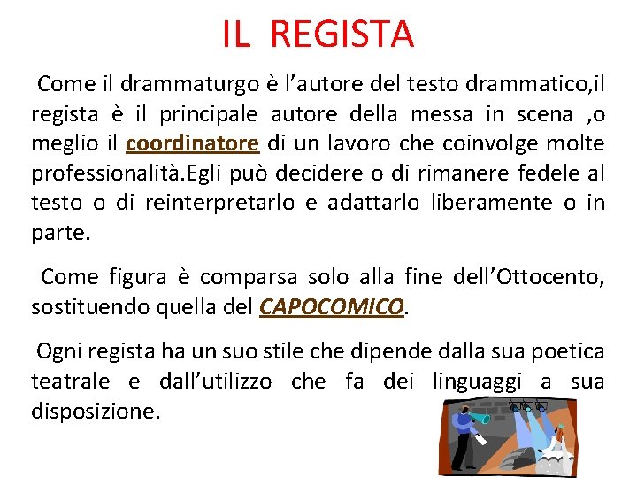 IL REGISTA Come il drammaturgo è l’autore del testo drammatico, il regista è il